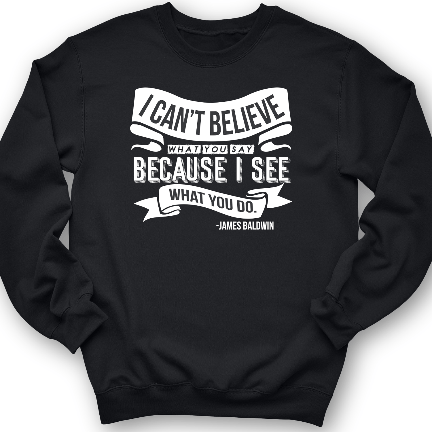 I Can't Believe What You Say Crewneck