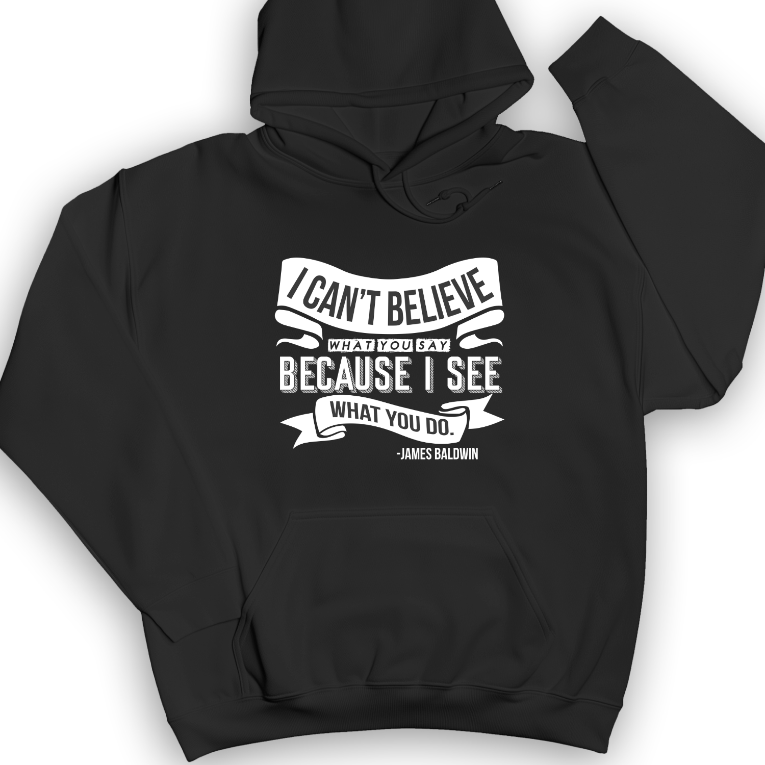I Can't Believe What You Say Hoodie