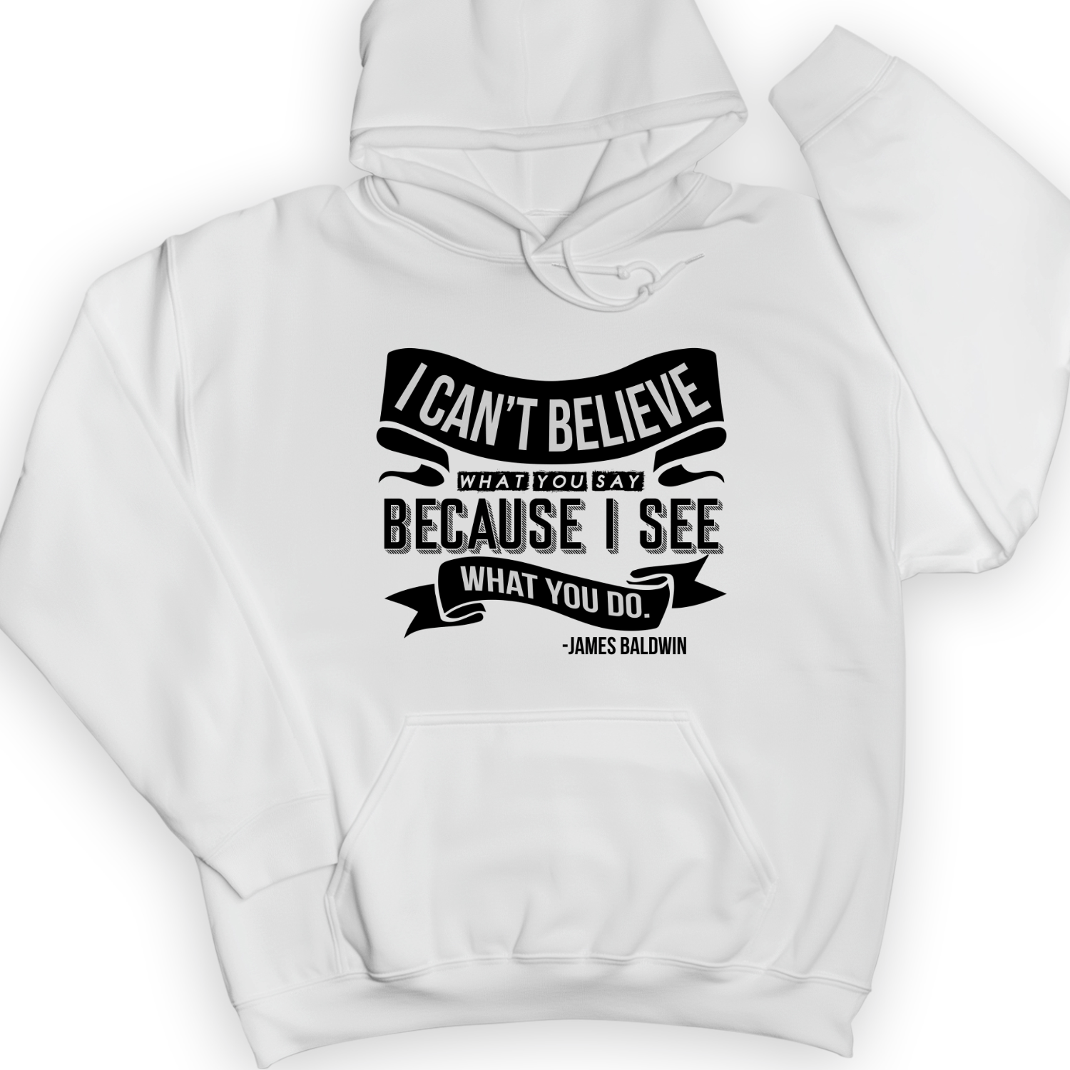 I Can't Believe What You Say Hoodie