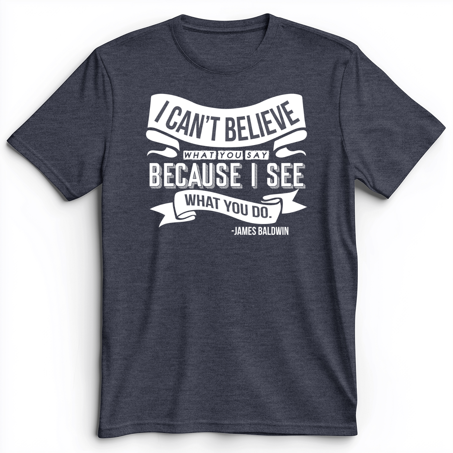 I Can't Believe What You Say Premium Tee