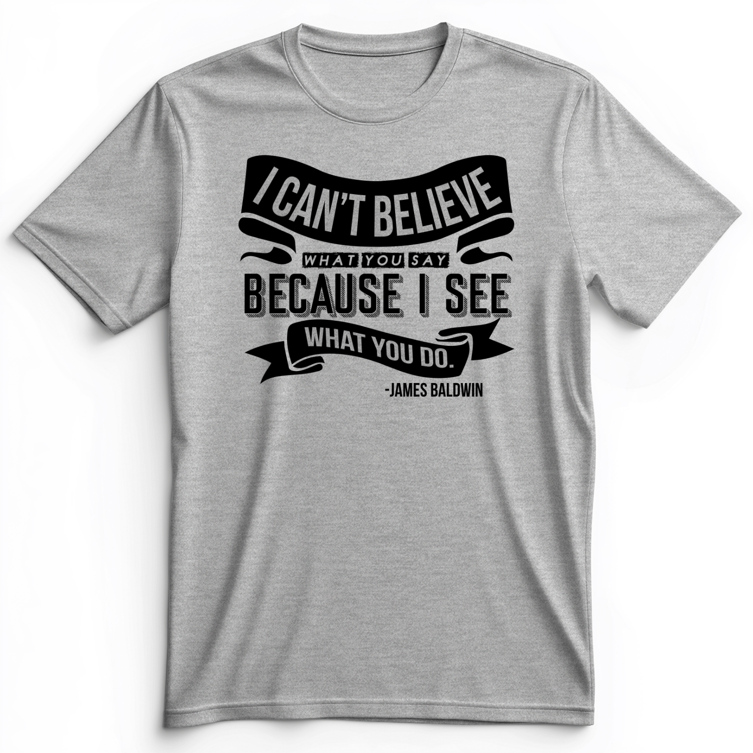 I Can't Believe What You Say Premium Tee