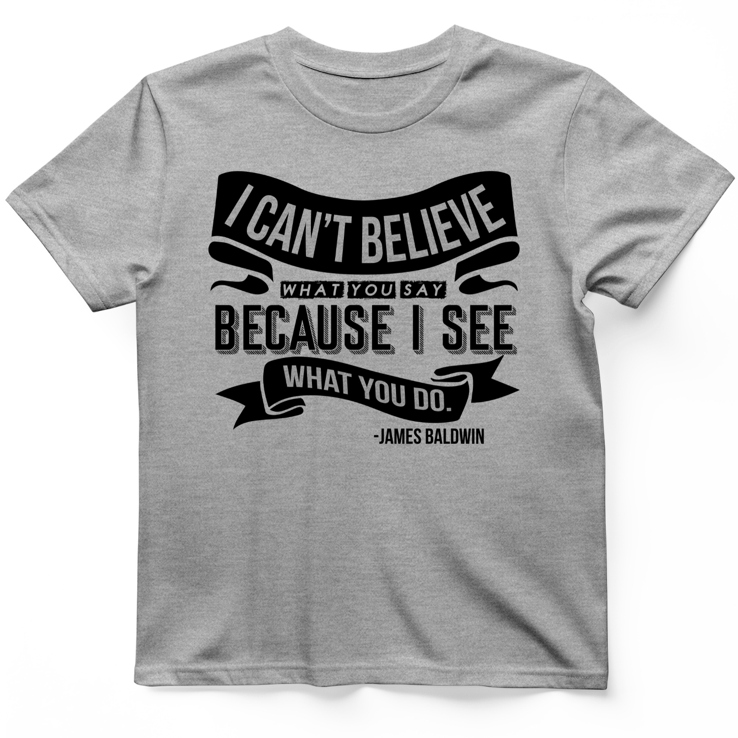 I Can't Believe What You Say T-Shirt