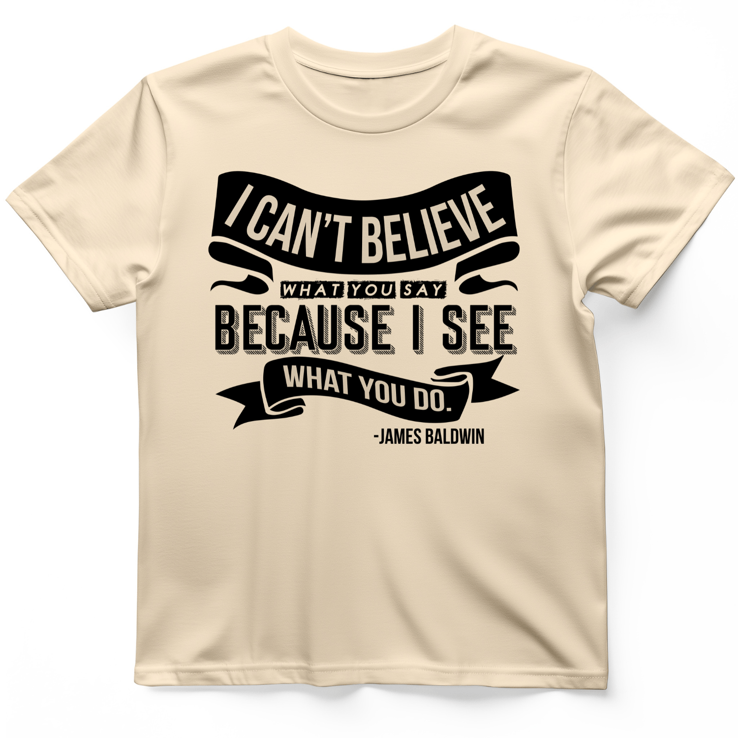 I Can't Believe What You Say T-Shirt