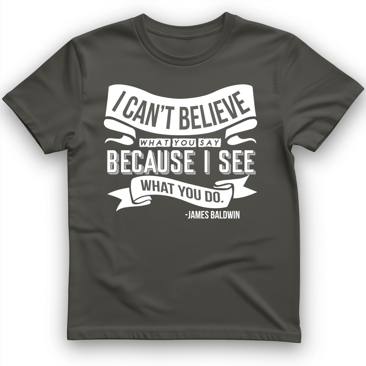 I Can't Believe What You Say T-Shirt