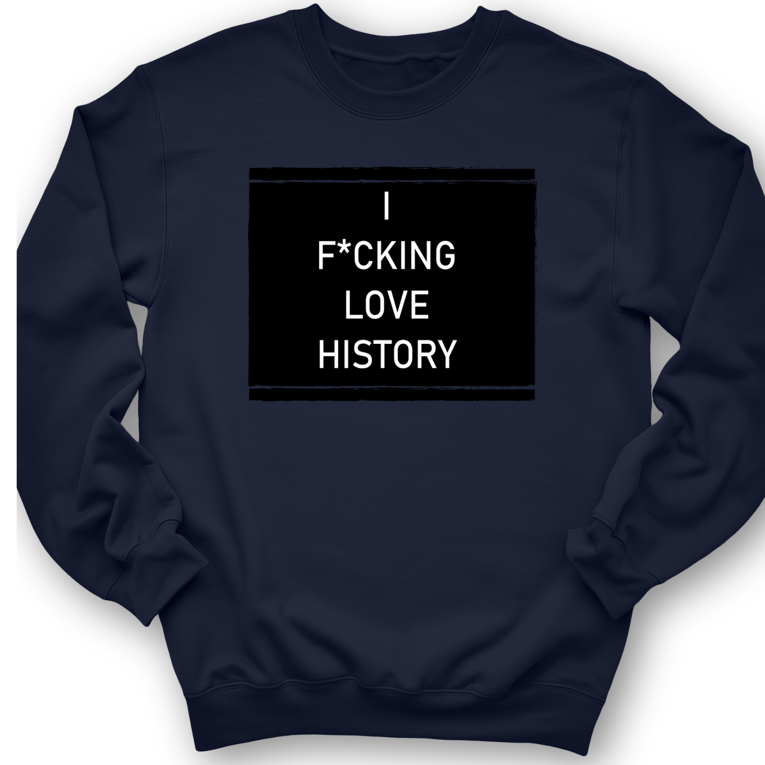 I F*cking Love History Crewneck