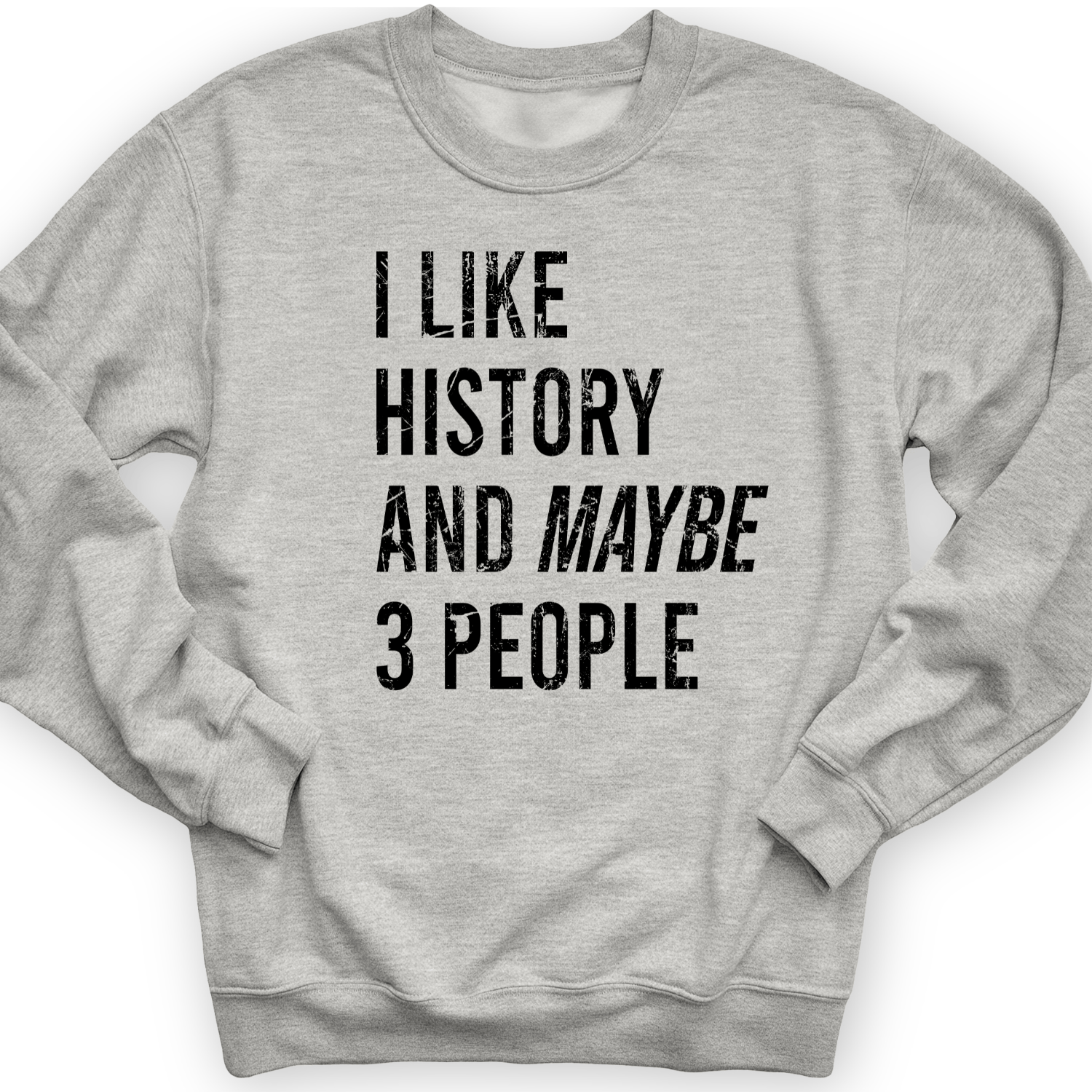 I Like History And Maybe 3 People Crewneck