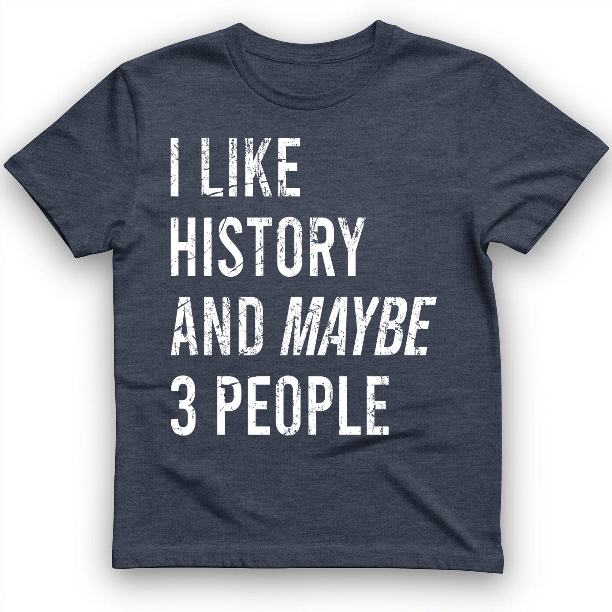I Like History And Maybe 3 People T-Shirt