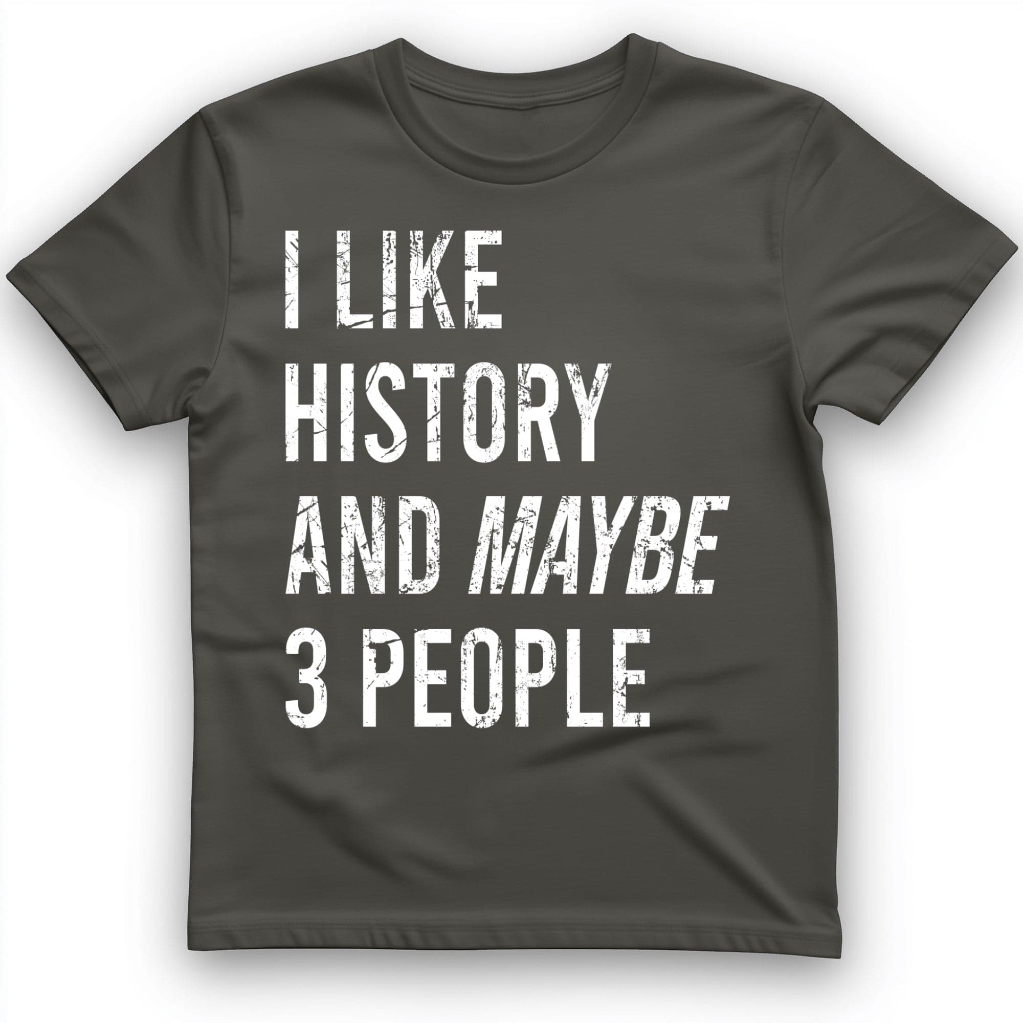 I Like History And Maybe 3 People T-Shirt