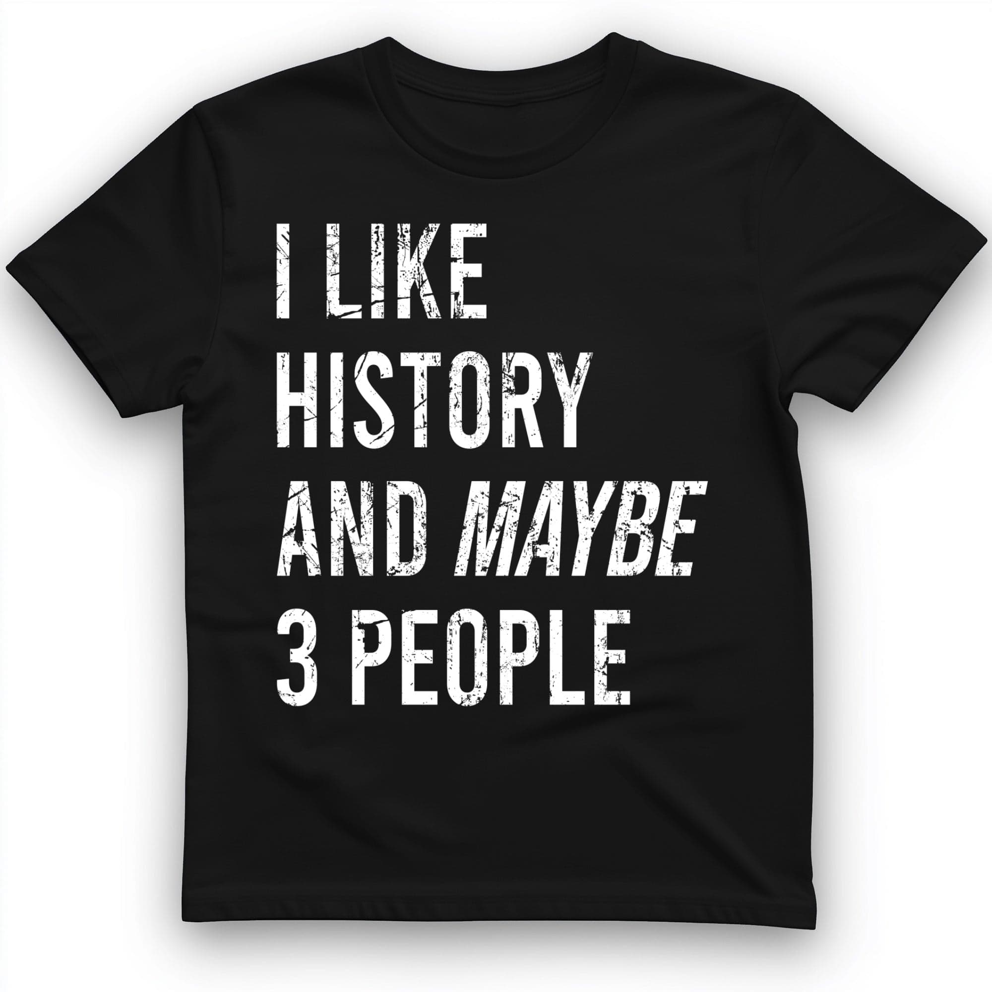 I Like History And Maybe 3 People T-Shirt