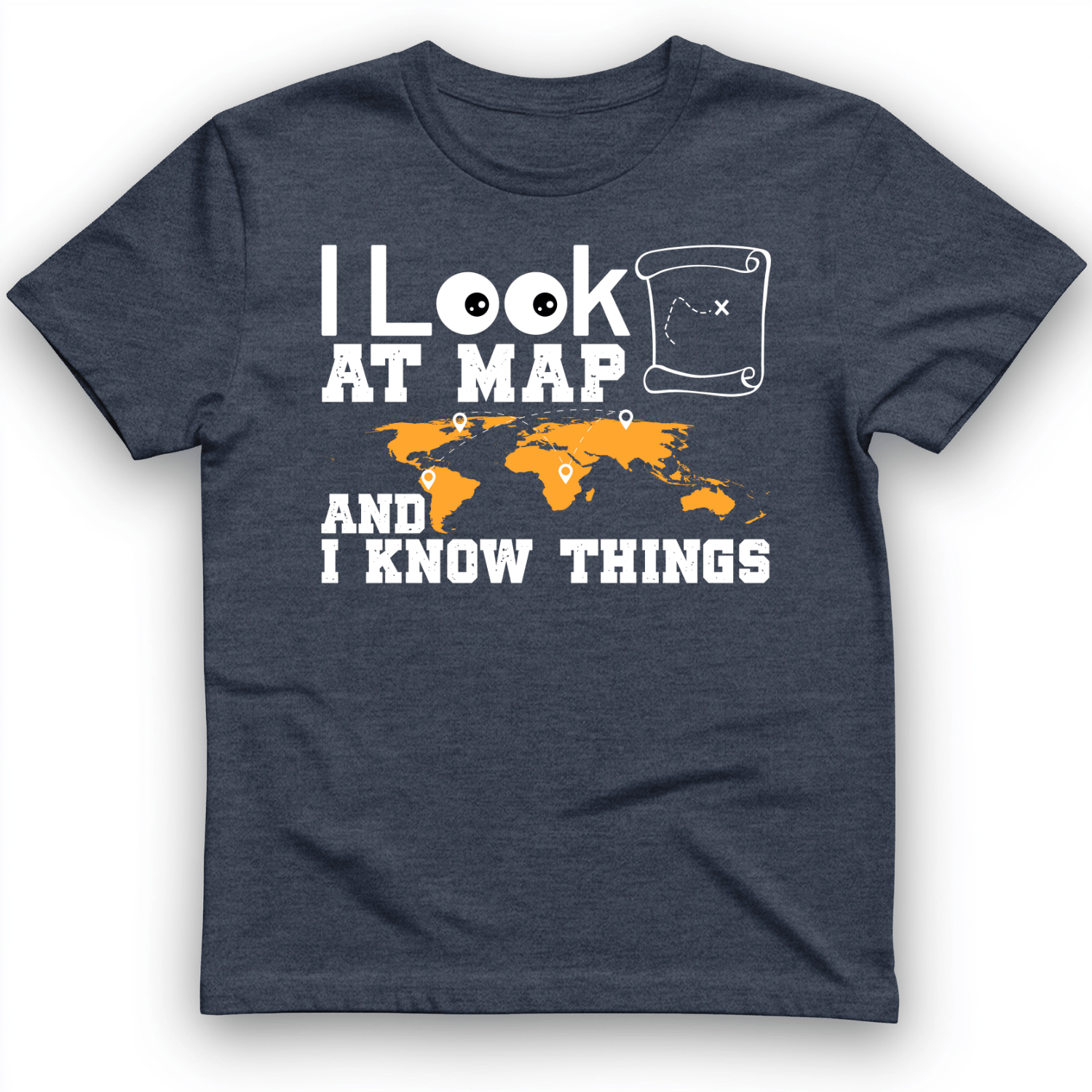 I Look at Maps and I Know Things T-Shirt