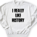 I Really Like History Crewneck