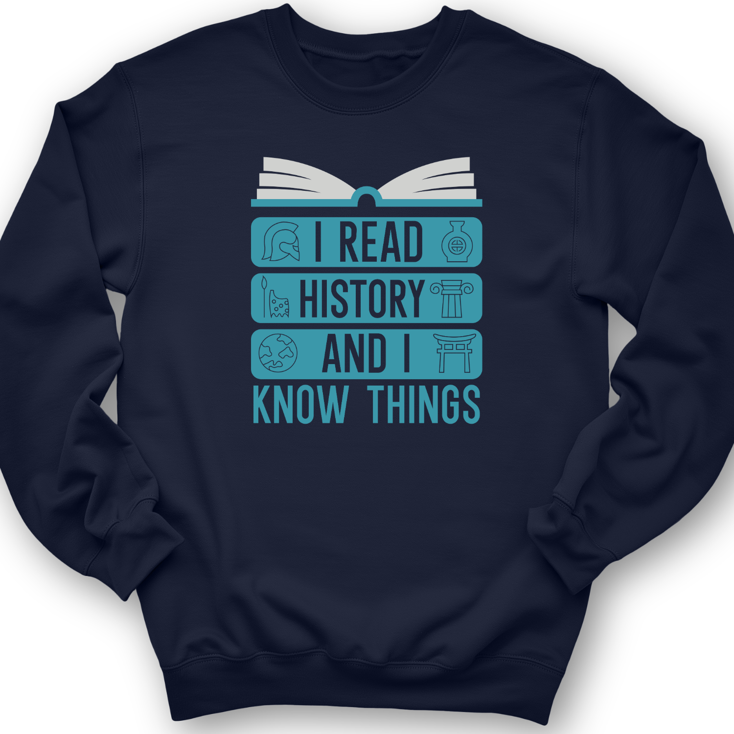 I Teach History And Know Things Crewneck