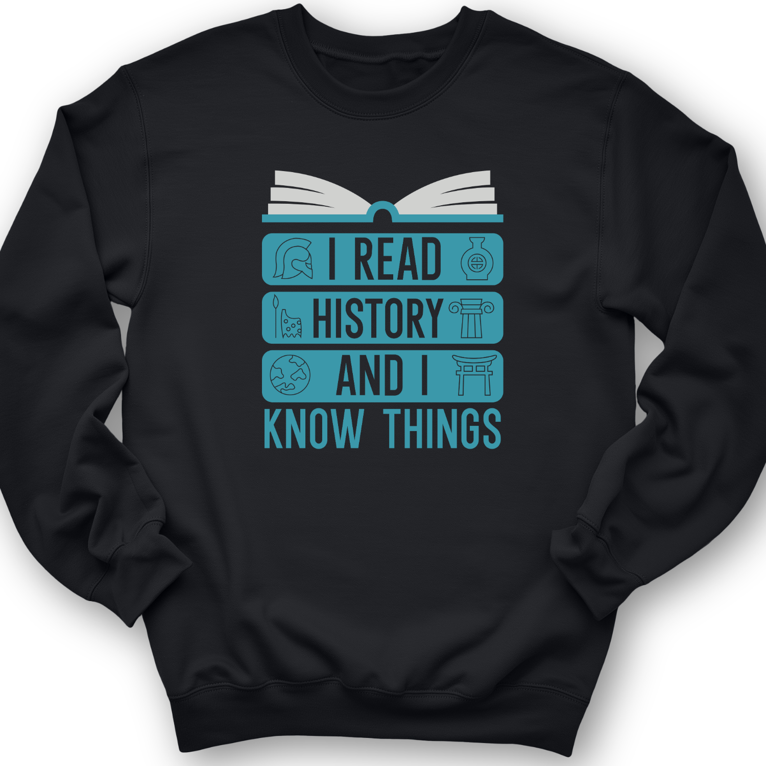 I Teach History And Know Things Crewneck