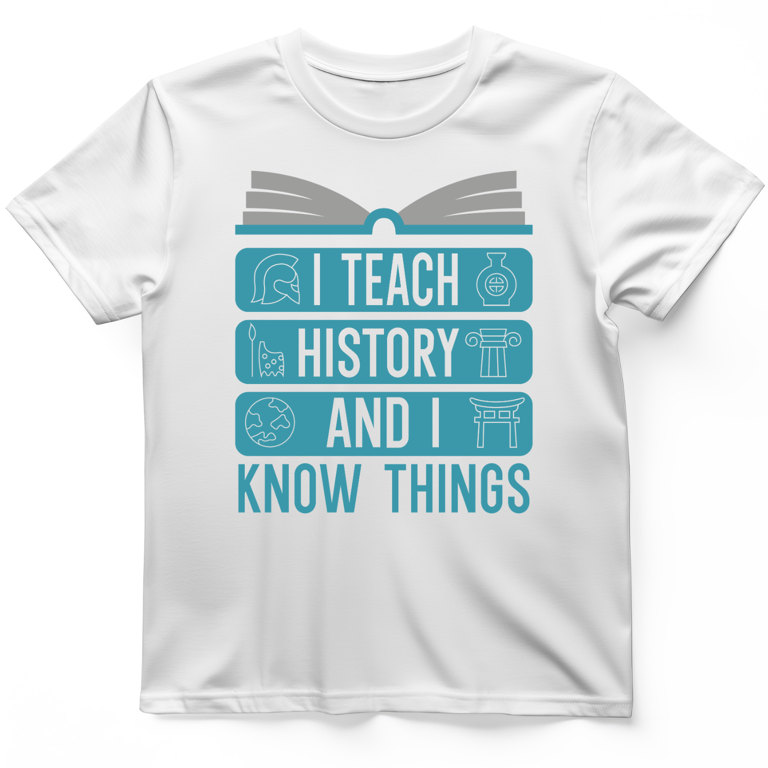 I Teach History and Know Things T-Shirt