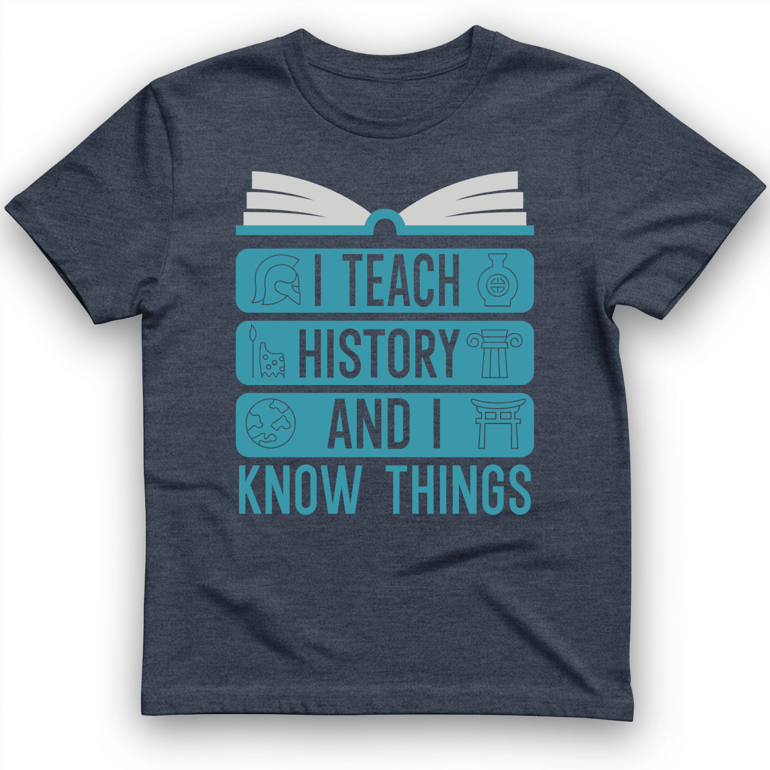 I Teach History and Know Things T-Shirt