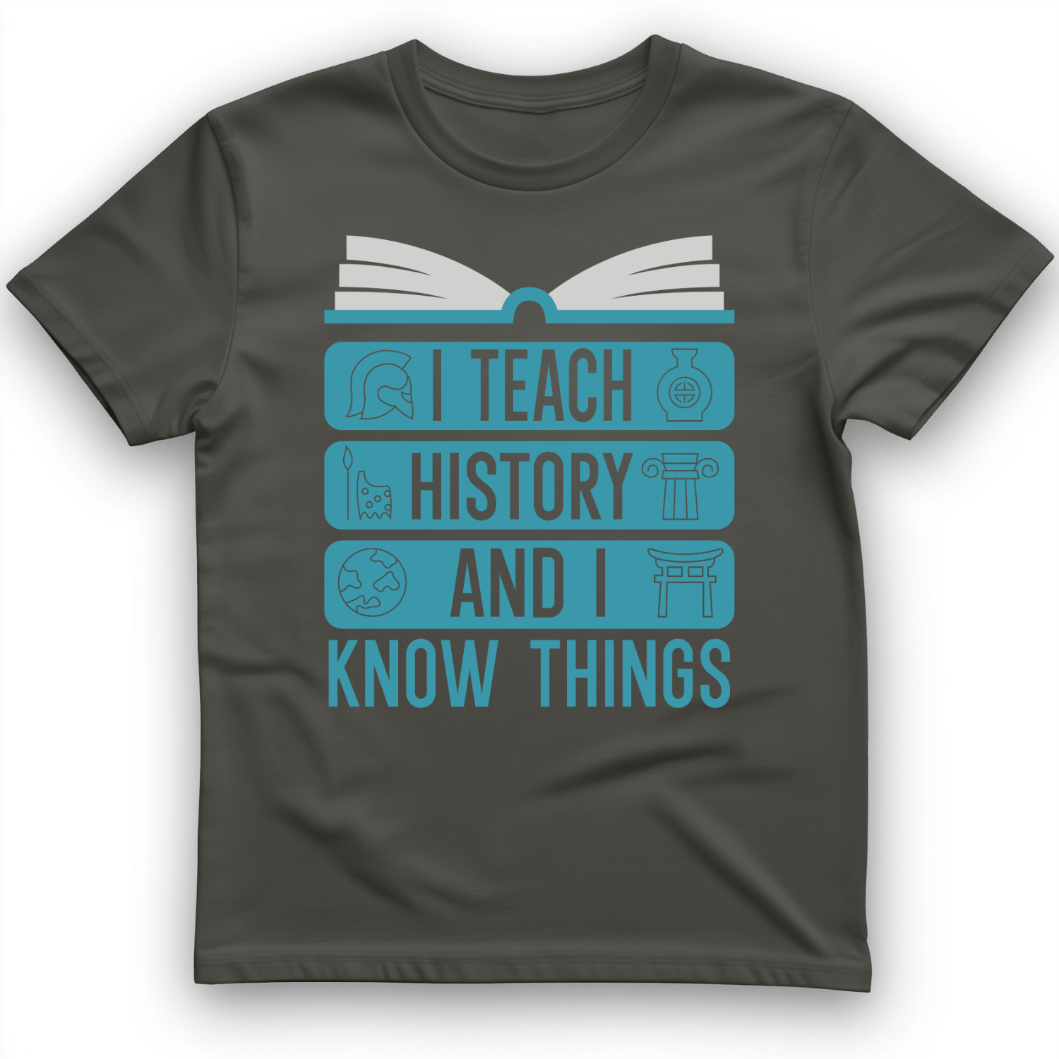 I Teach History and Know Things T-Shirt