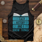 I Teach History And Know Things Tank