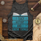 I Teach History And Know Things Tank
