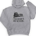 I Teach History To Save The Future Hoodie