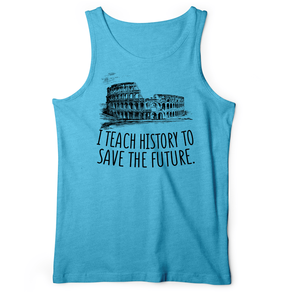 I Teach History To Save The Future Tank