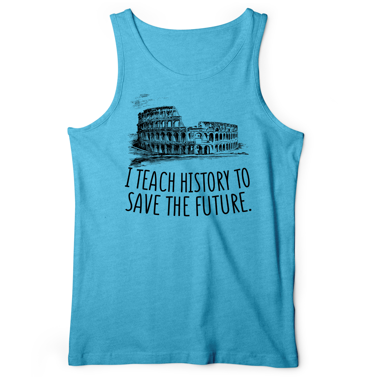 I Teach History To Save The Future Tank