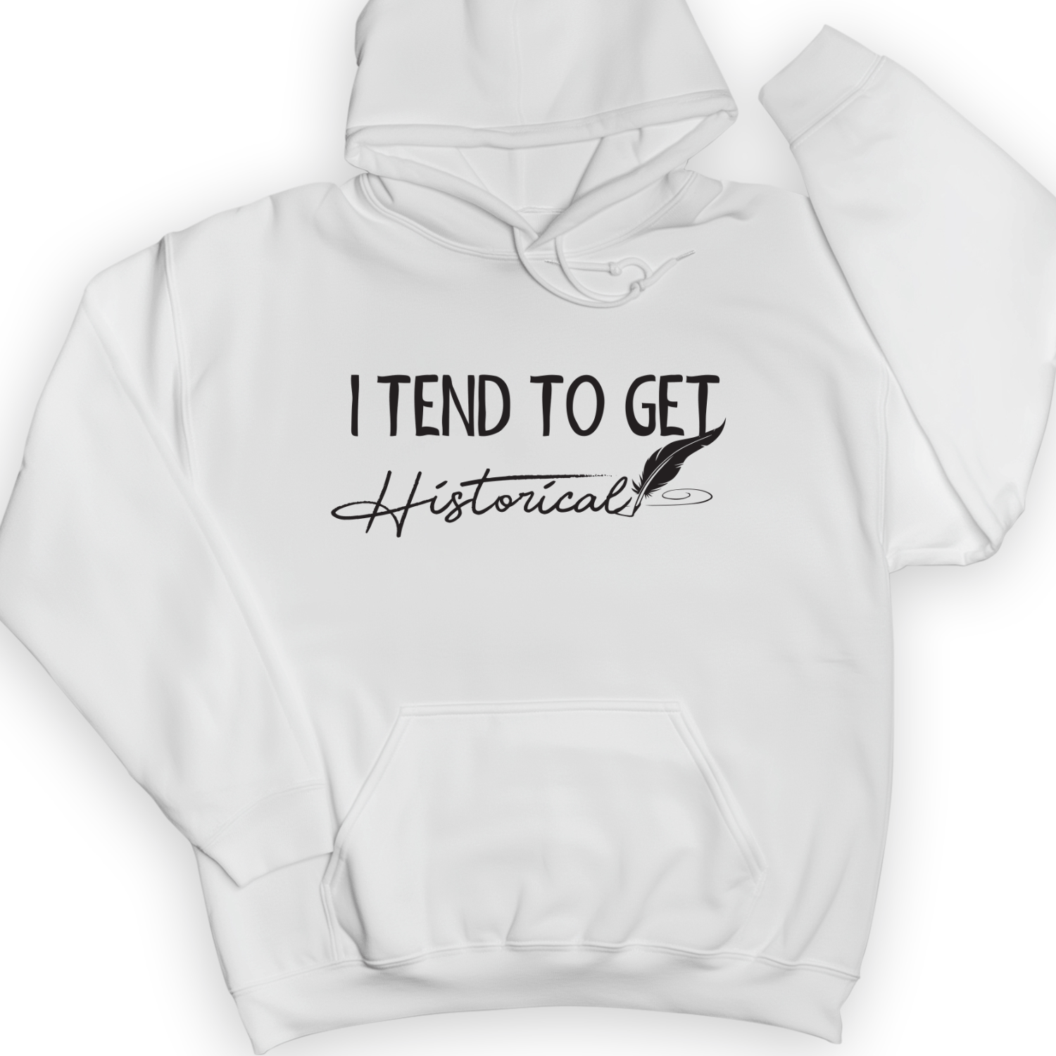 I Tend To Get Historical Hoodie