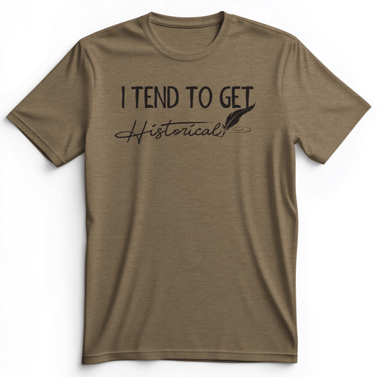 I Tend To Get Historical Premium Tee