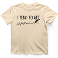 I Tend to Get Historical T-Shirt