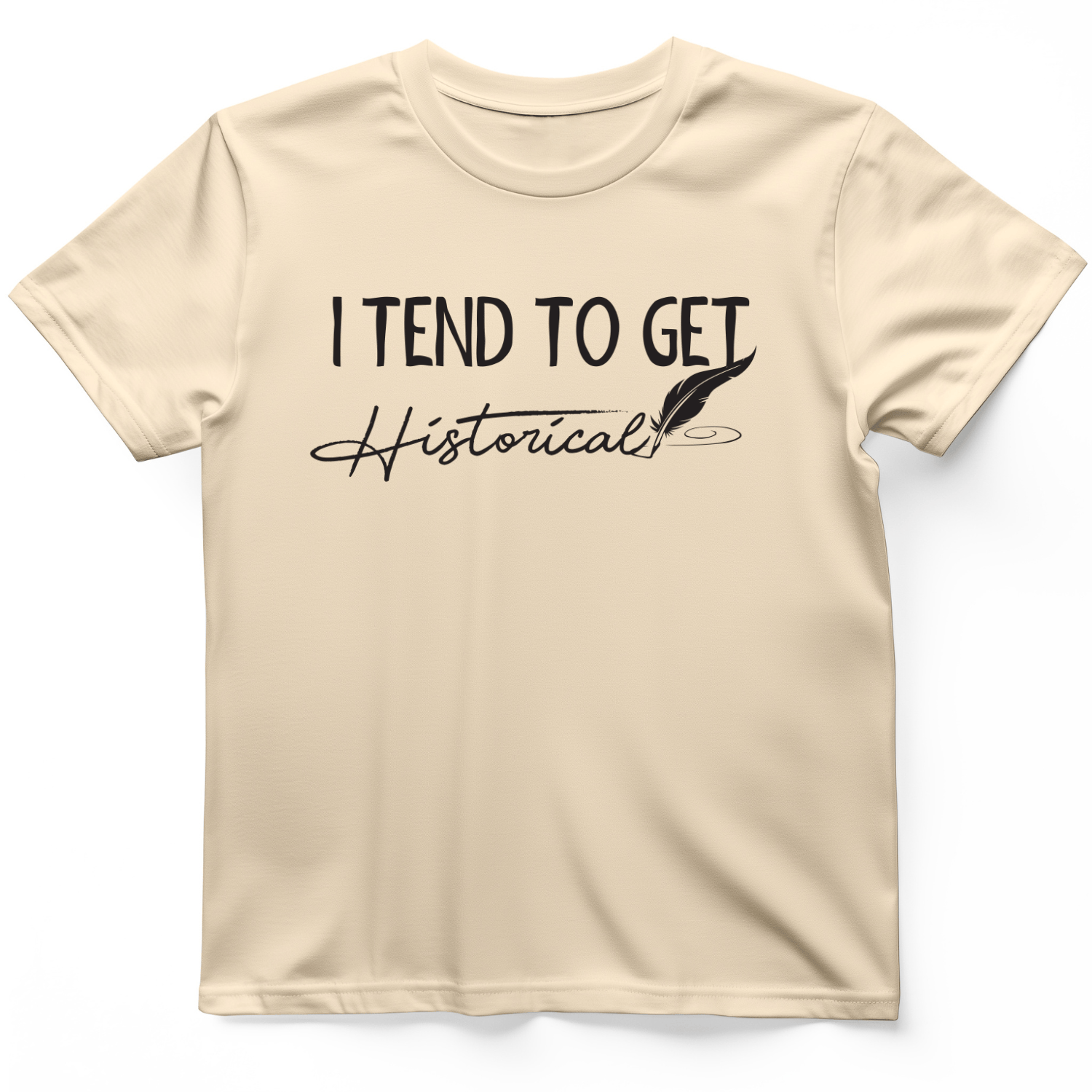I Tend to Get Historical T-Shirt