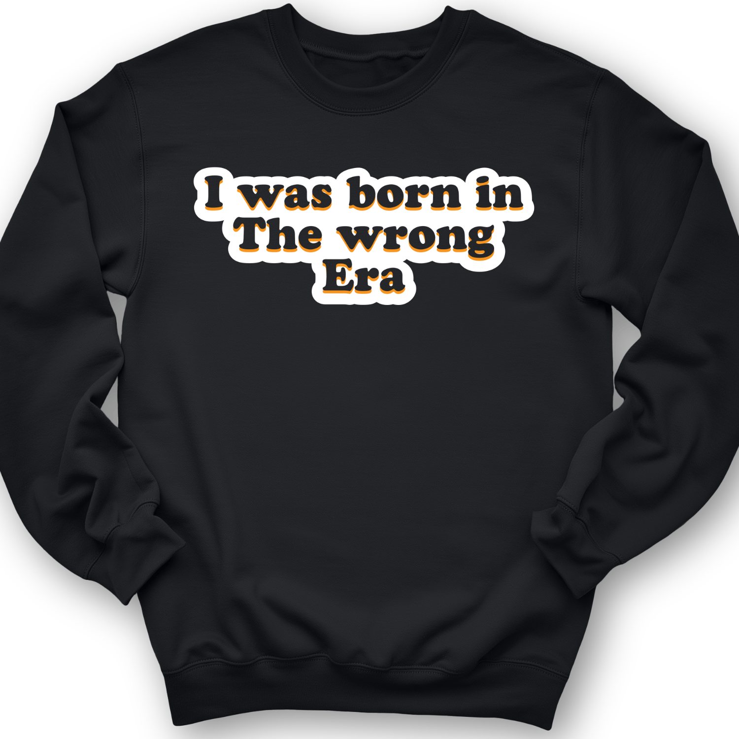 I Was Born In The Wrong Era Crewneck
