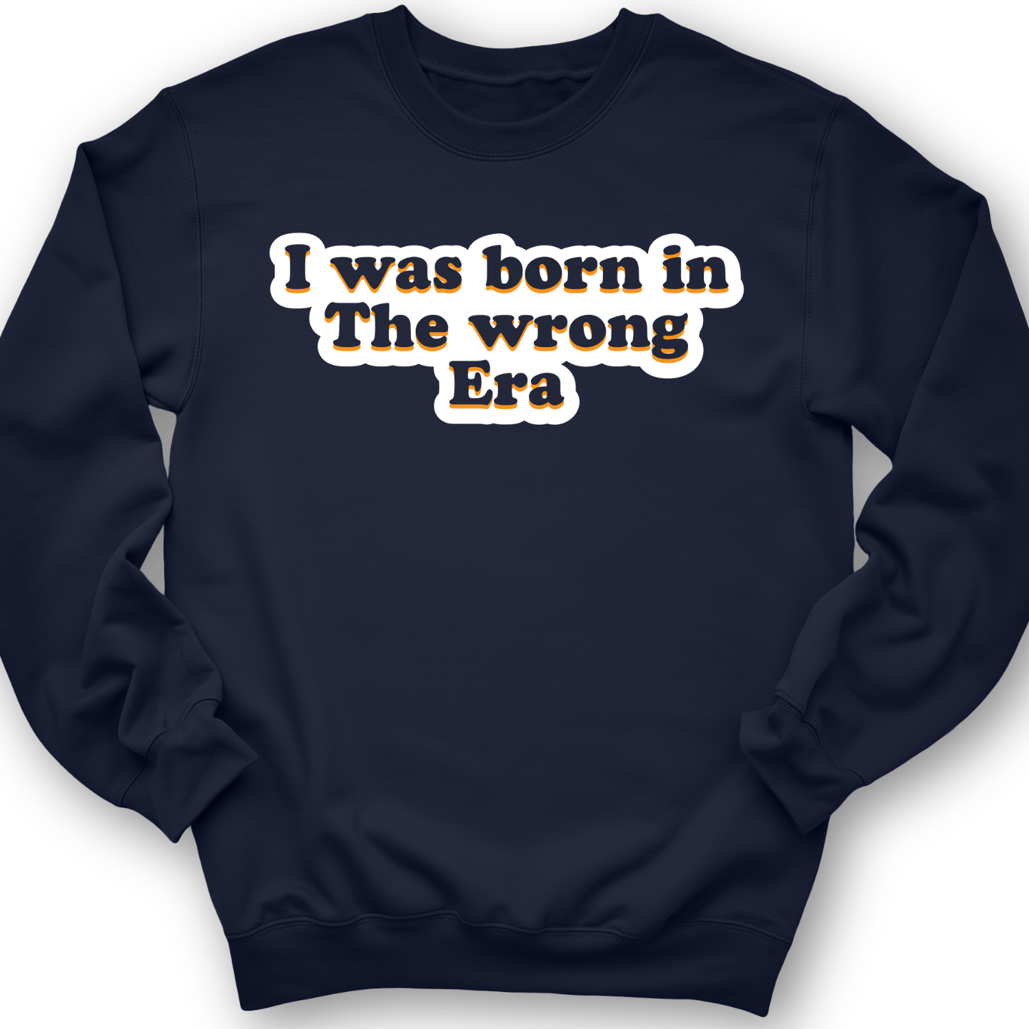 I Was Born In The Wrong Era Crewneck