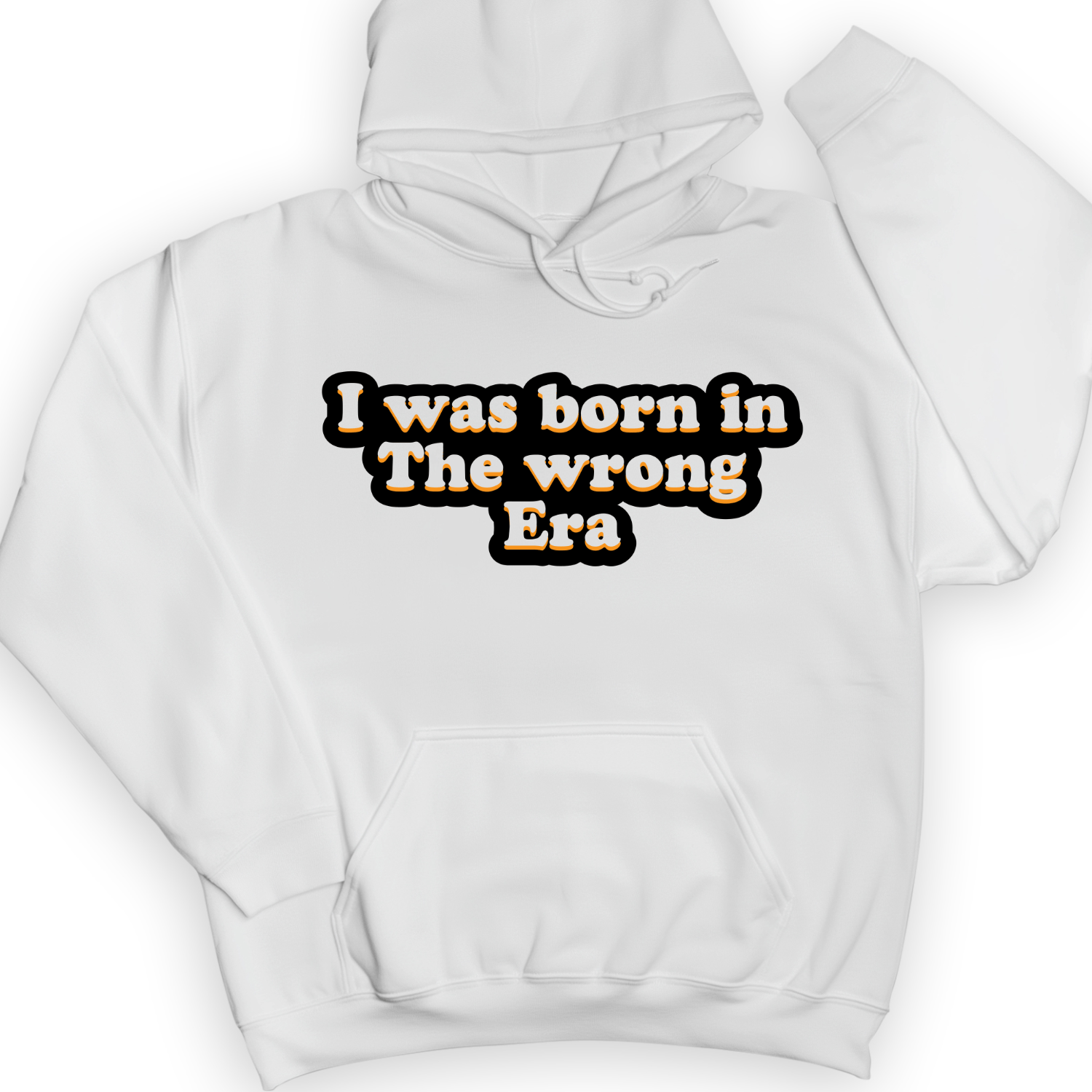 I Was Born In The Wrong Era Hoodie