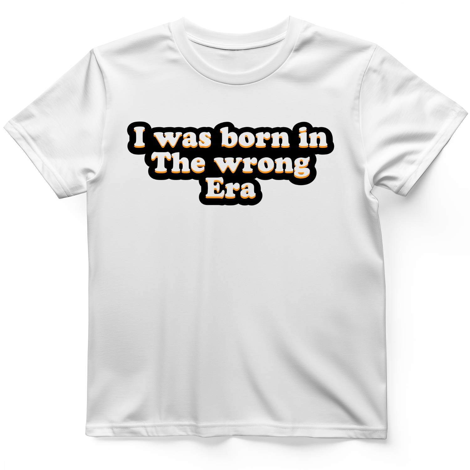 I Was Born In The Wrong Era T-Shirt