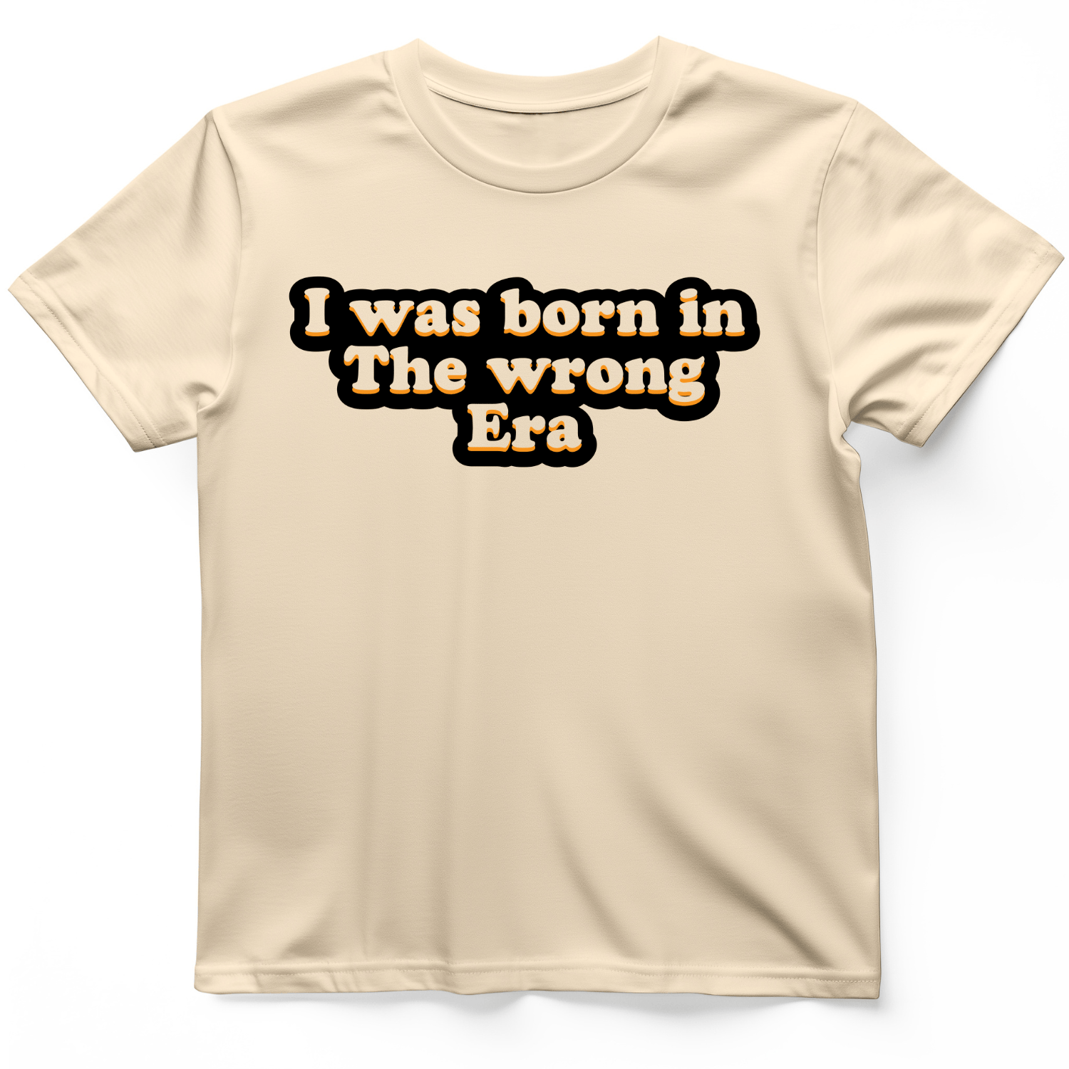 I Was Born In The Wrong Era T-Shirt