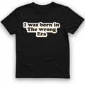I Was Born In The Wrong Era T-Shirt