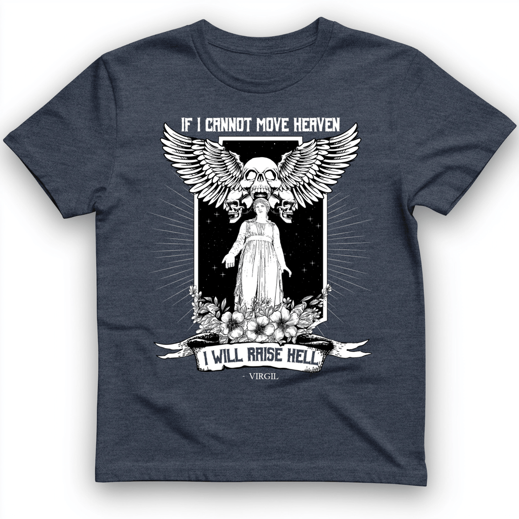 If I Cannot Move Heaven T-Shirt