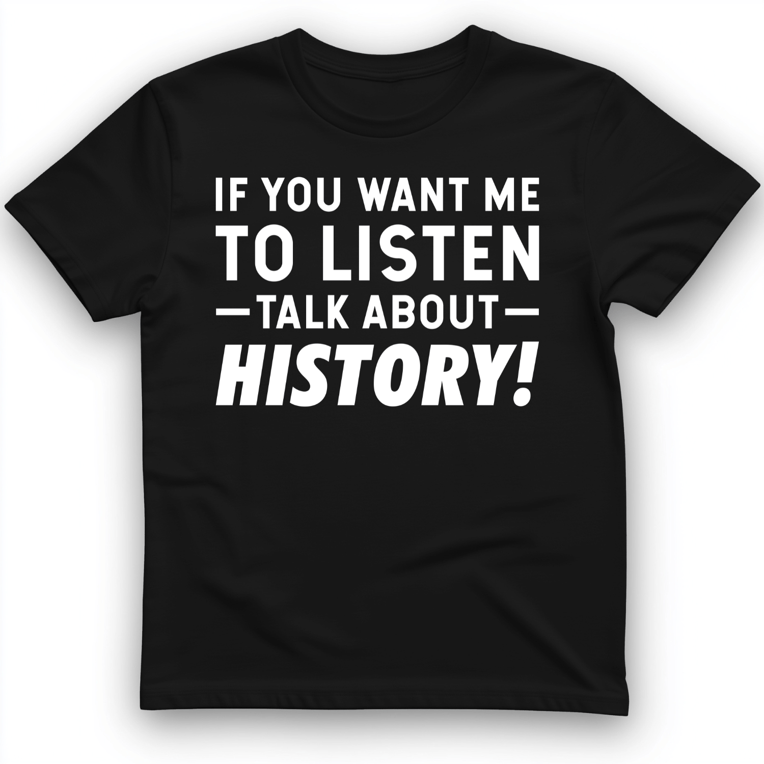 If You Want Me To Listen T-Shirt