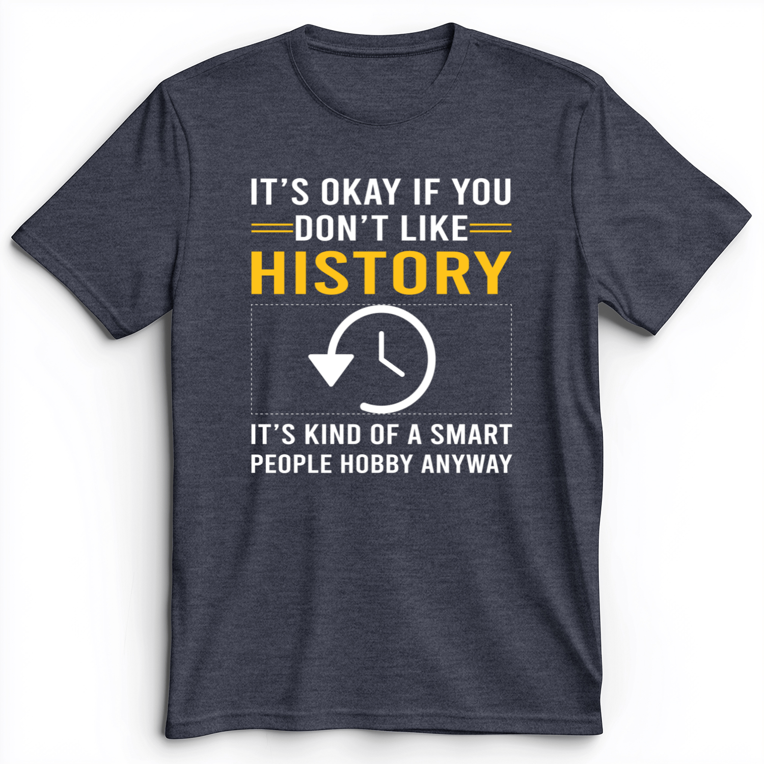 It's OK If You Don't Like History Premium Tee