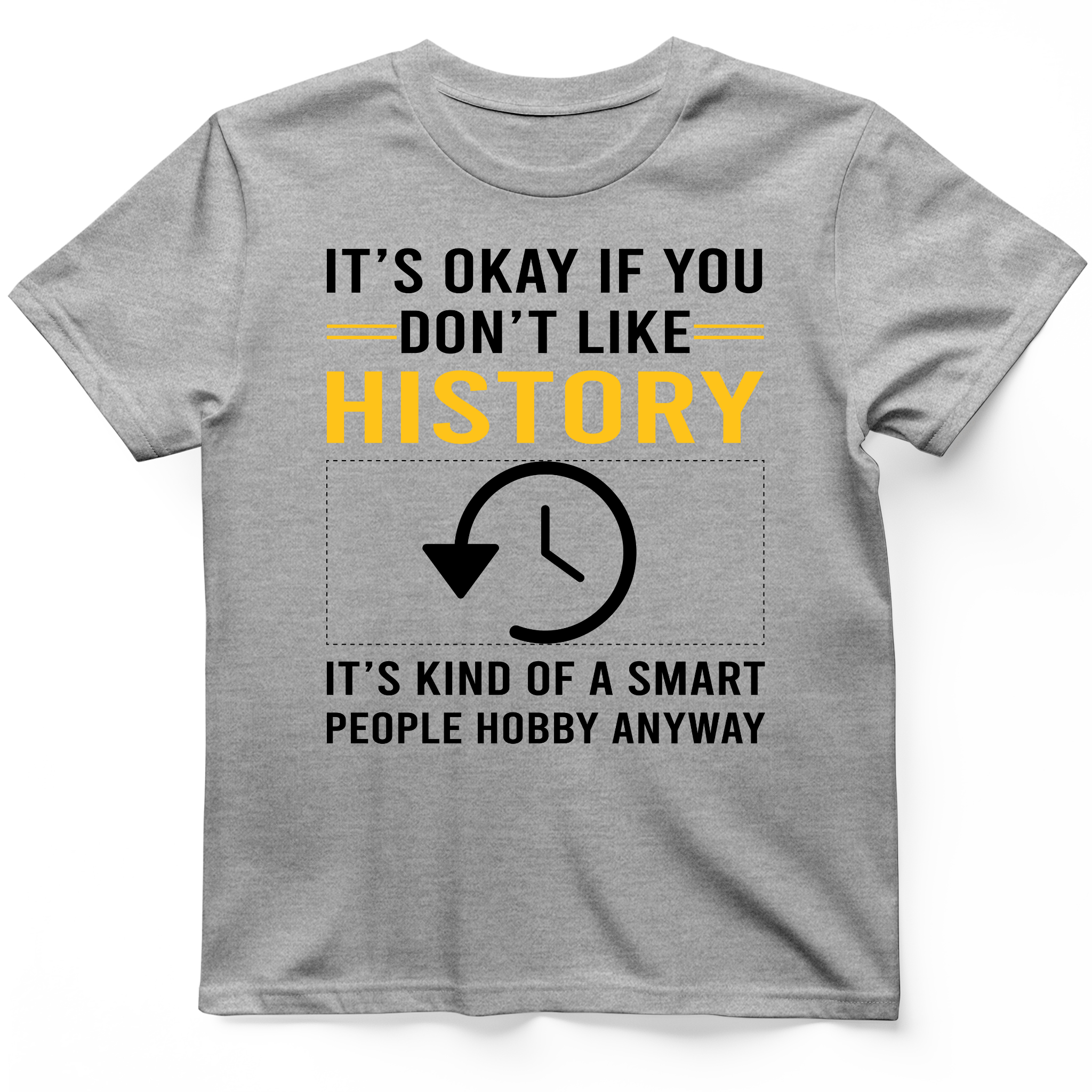 It's OK If You Don't Like History T-Shirt