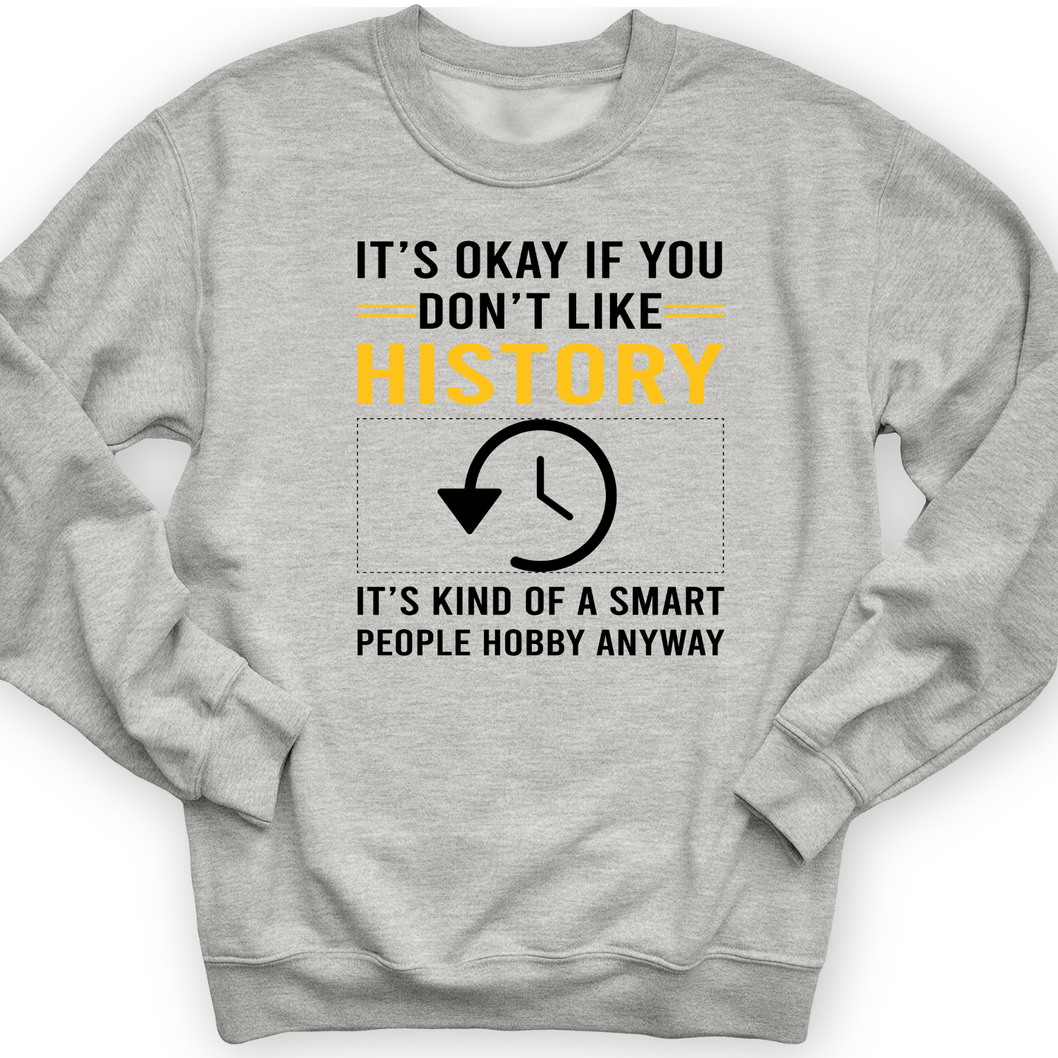 It's OK If You Dont Like History Crewneck