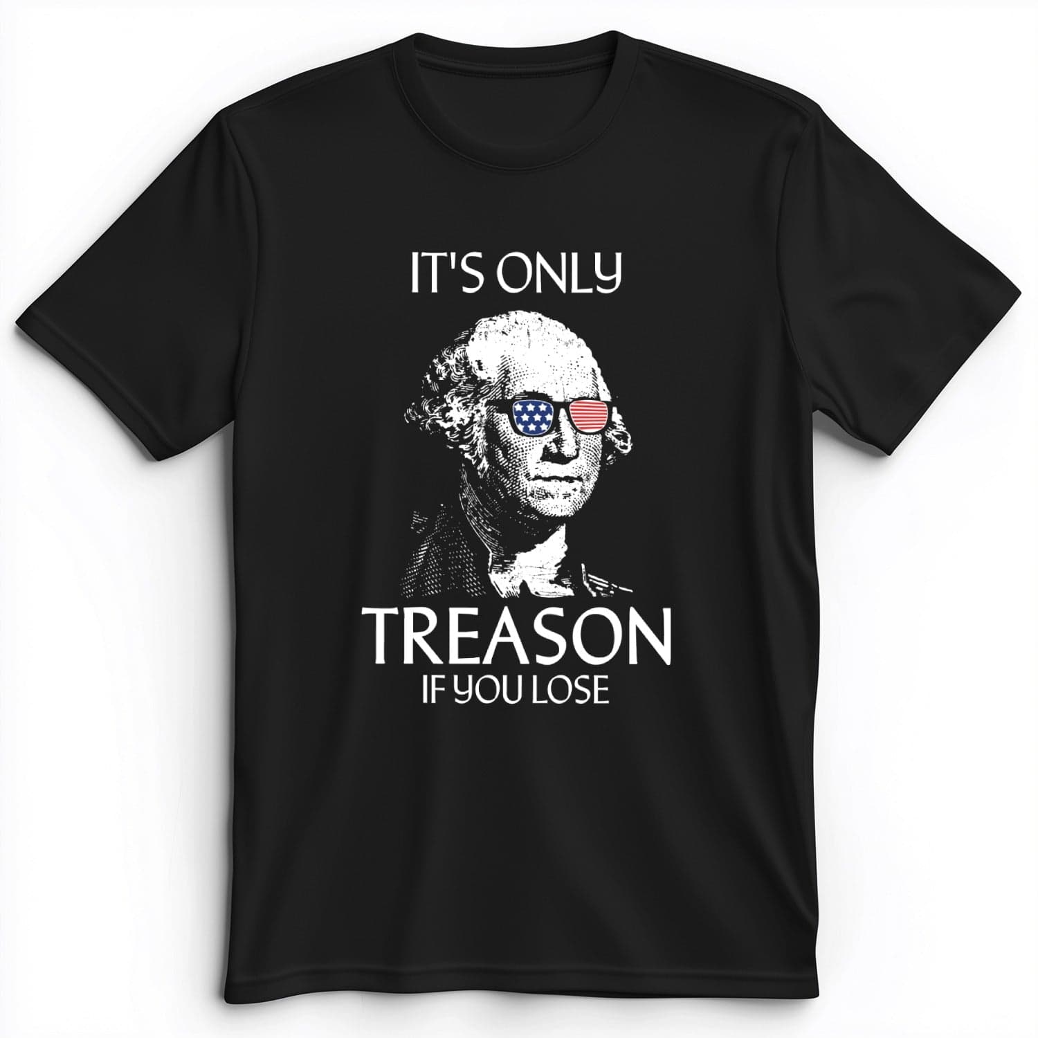 It's Only Treason If You Lose Premium Tee