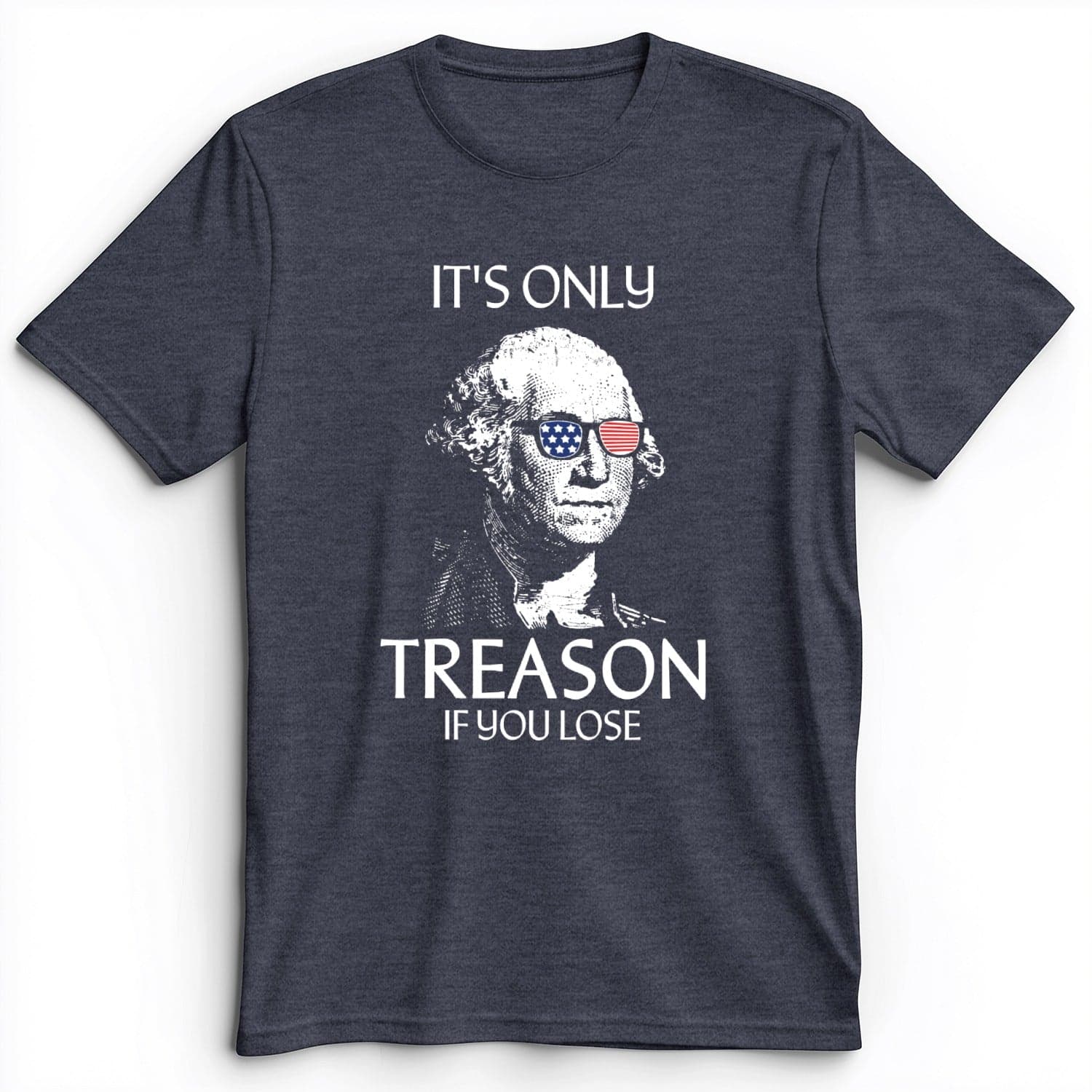 It's Only Treason If You Lose Premium Tee