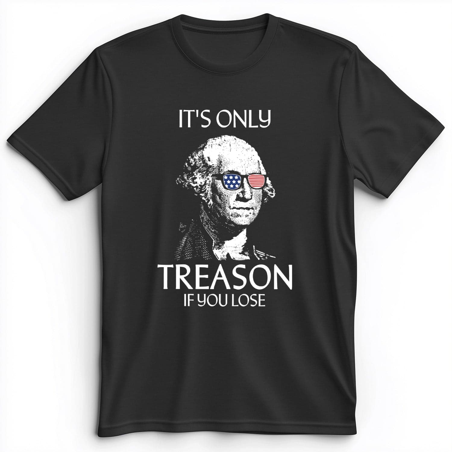 It's Only Treason If You Lose Premium Tee