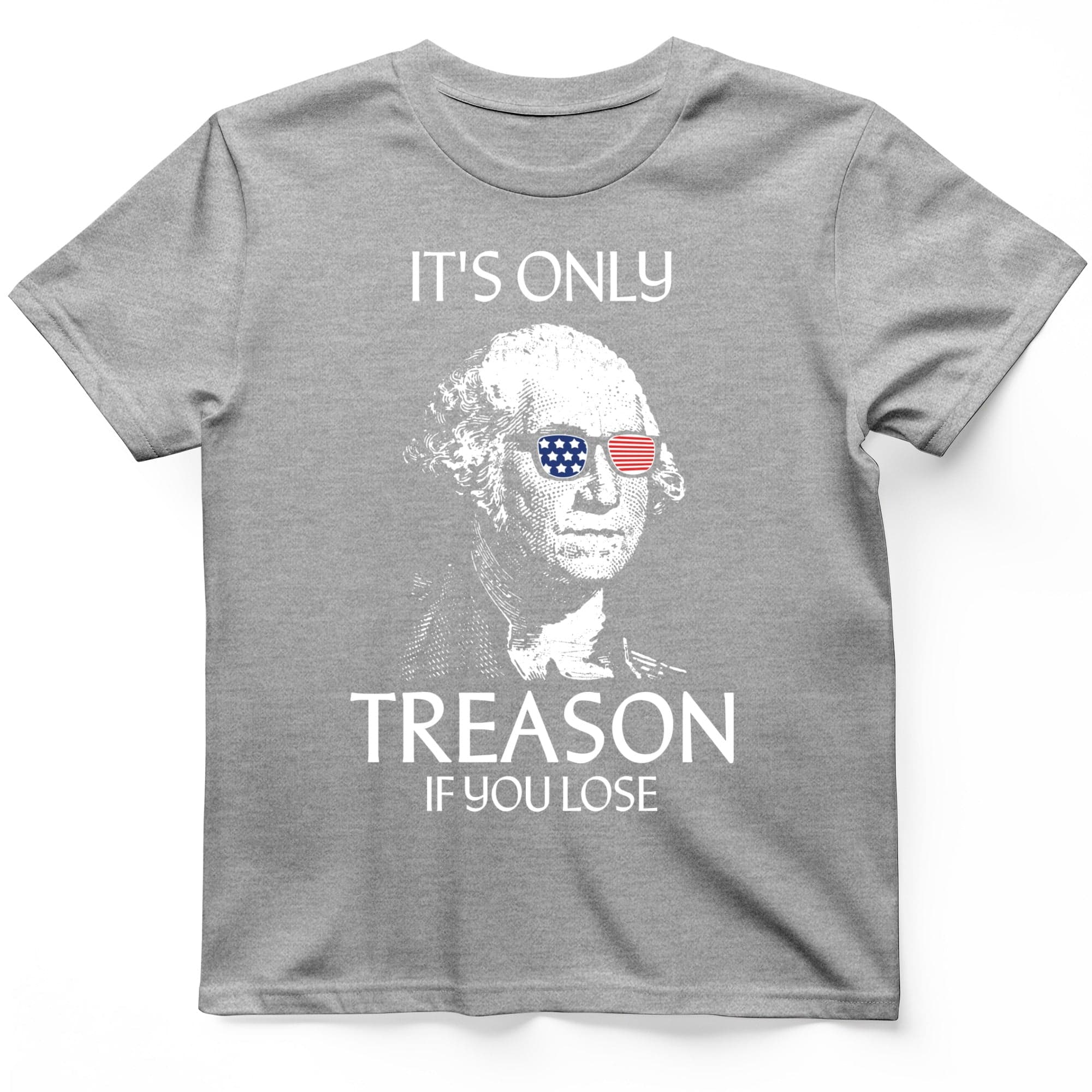 It's Only Treason If You Lose T-Shirt