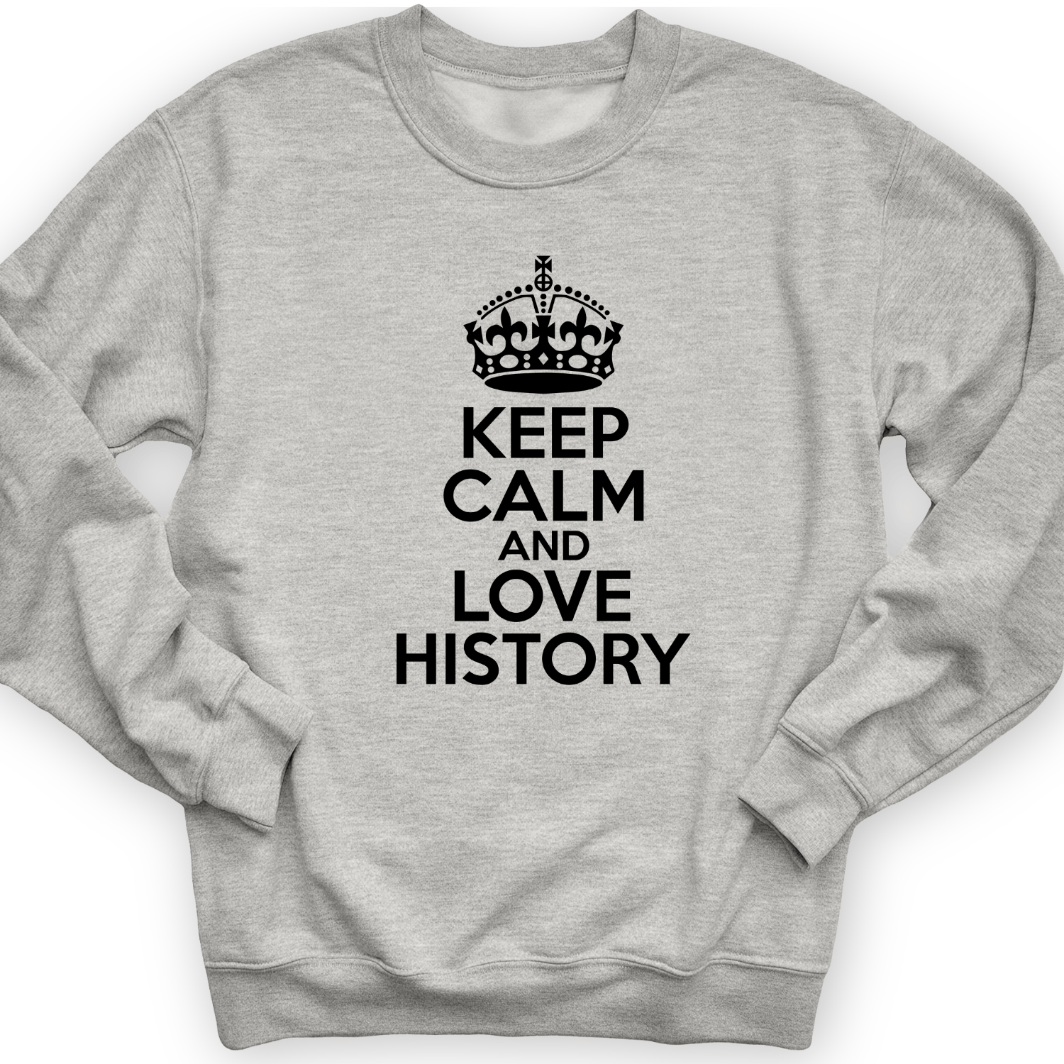 Keep Calm and Love History Crewneck