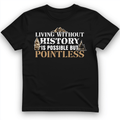 Living Without History T-Shirt