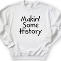 Makin' Some History Crewneck