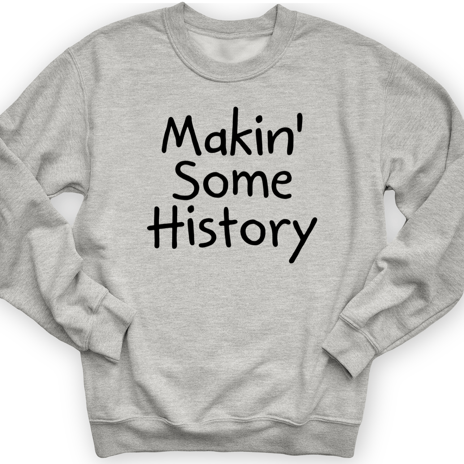 Makin' Some History Crewneck