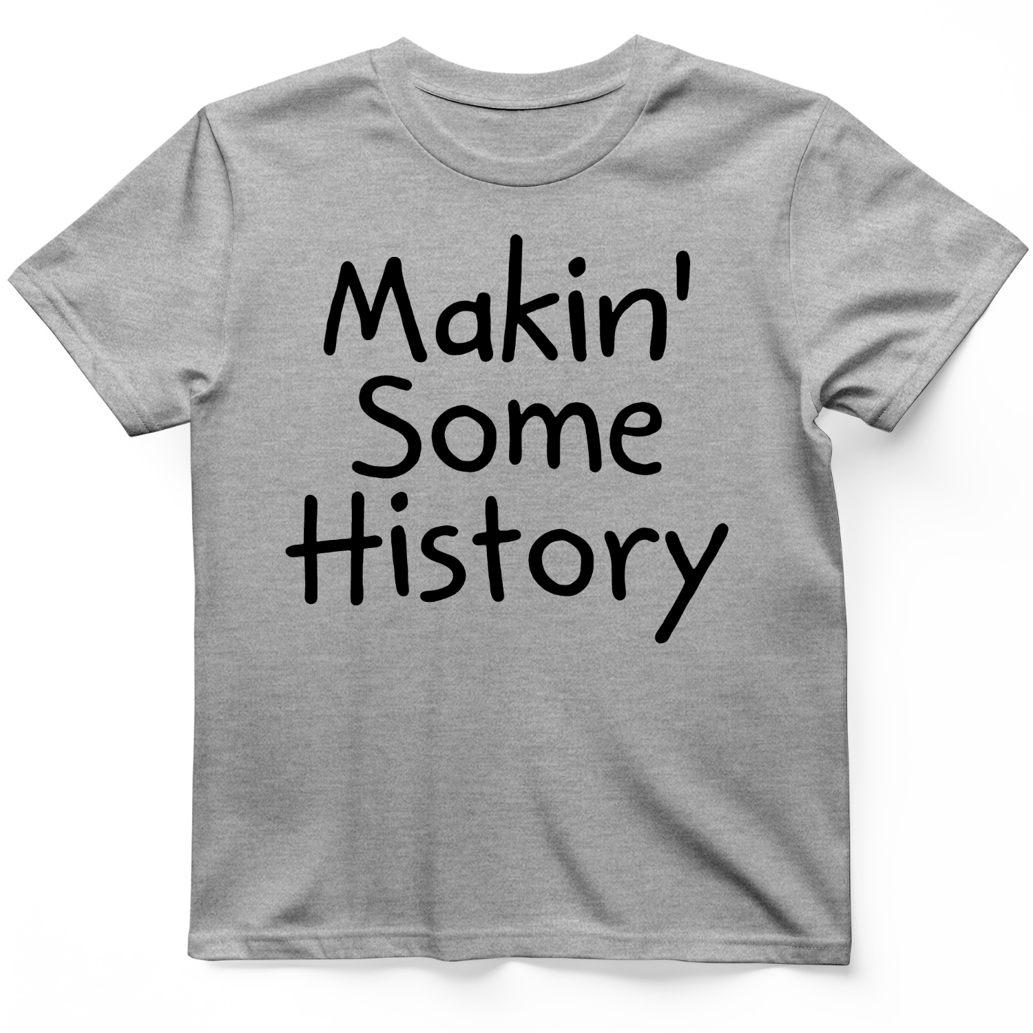 Makin' Some History T-Shirt