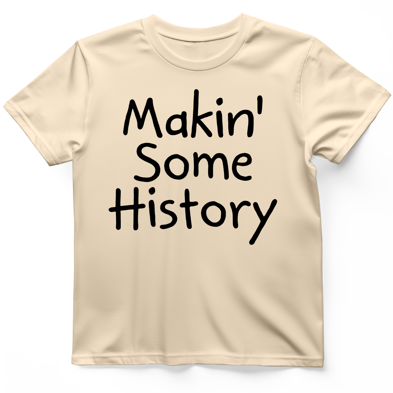 Makin' Some History T-Shirt